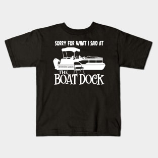 Sorry for What I Said at The Boat Dock Kids T-Shirt